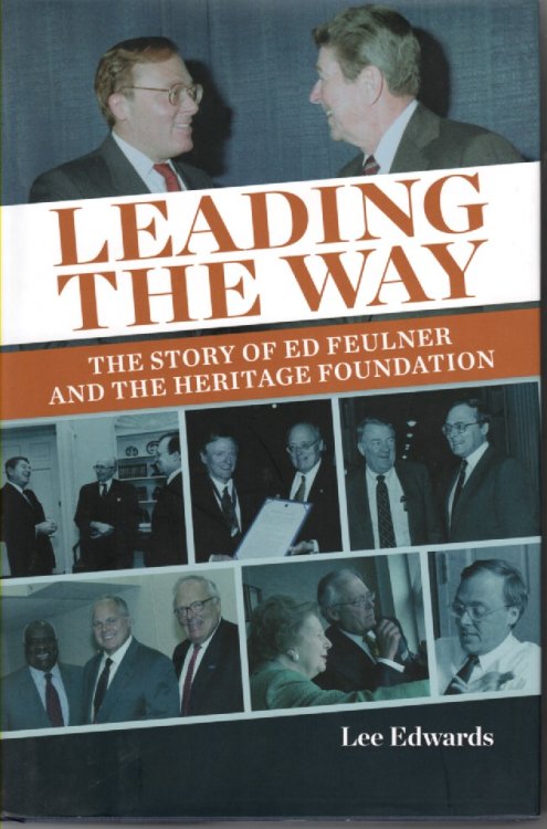 Leading the Way The Story of Ed Feulner and the Heritage Foundation