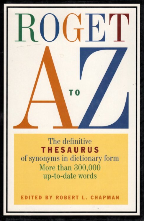 Roget A To Z The Definitive Thesaurus of Synonyms in Dictionary Form