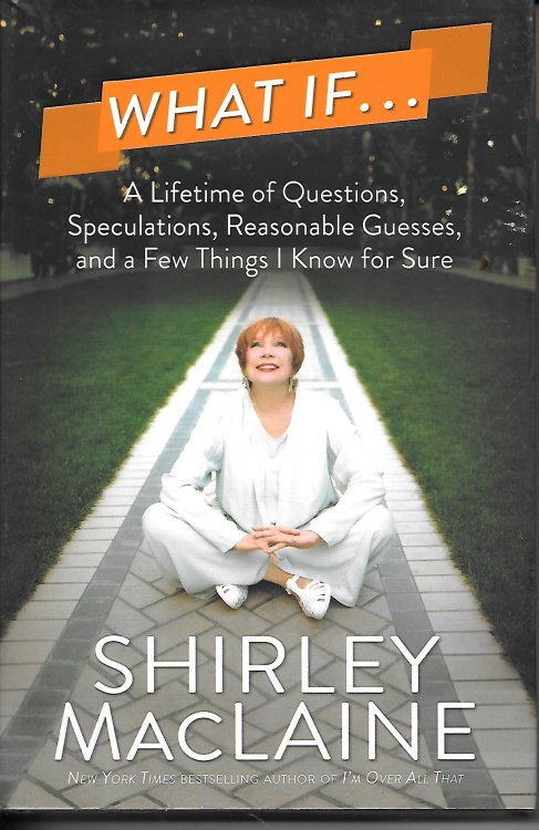 What If A Lifetime of Questions, Speculatiions, Reasonable Guesses, and a Few Things I Know for Sure