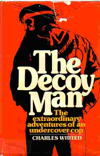 Decoy Man The Extraordinary Adventures of an Undercover Cop