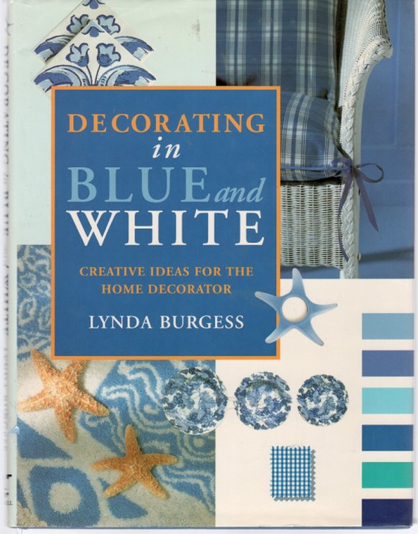 Decorating in Blue and White Creative Ideas for the Home Decorator