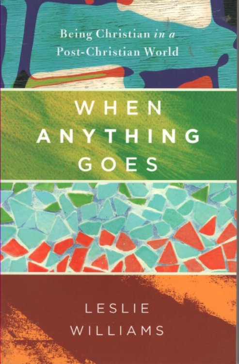 When Anything Goes Being Christian in a Post-Christian World