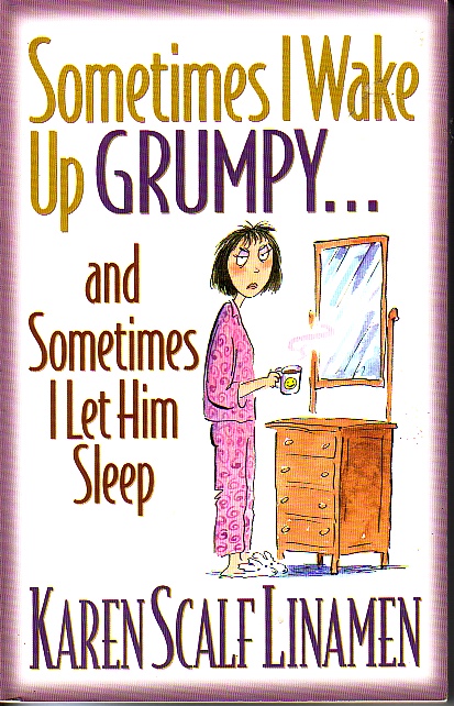 Sometimes I Wake Up Grumpy . And Sometimes I Let Him Sleep