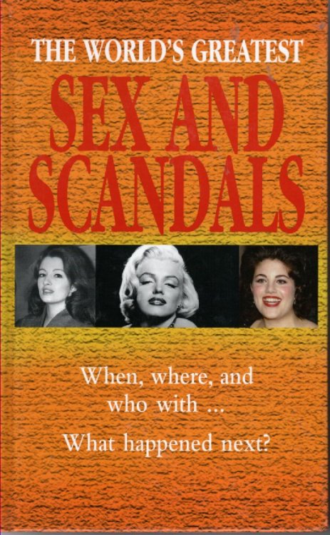The World's Greatest Sex and Scandals When, Where, and Who with . What Happened Next
