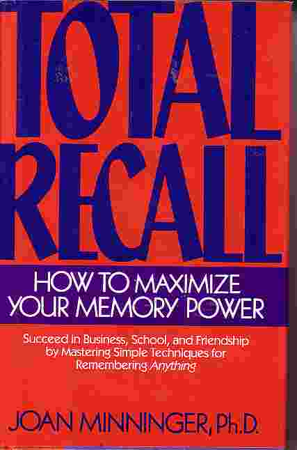 Total Recall How to Maximize Your Memory Power
