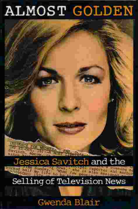 Almost Golden Jessica Savitch and the Selling of Television News