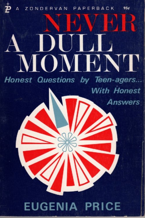 Never A Dull Moment : Honest Questions By Teen Agers With Honest Answers