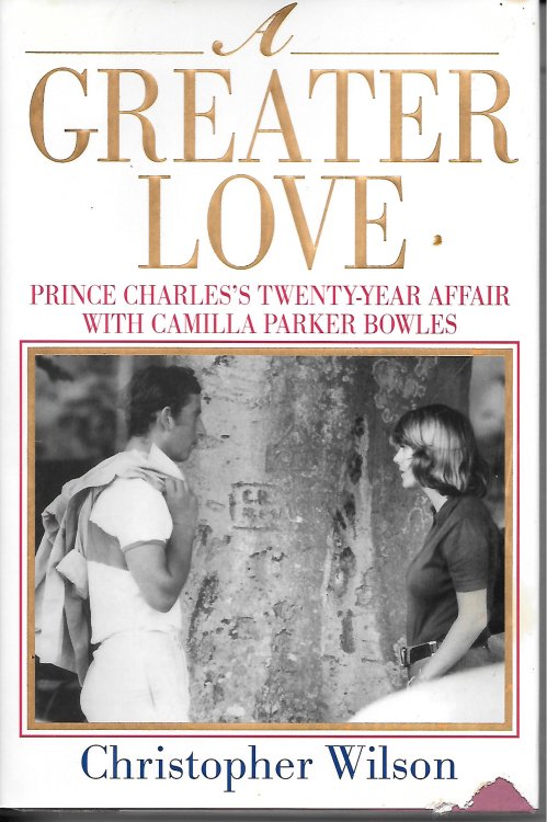 A Greater Love Prince Charles's Twenty-Year Affair with Camilla Parker Bowles