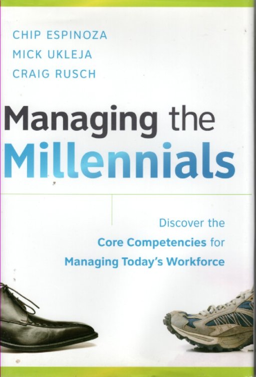 Managing the Millennials Discover the Core Competencies for Managing Today's Workforce