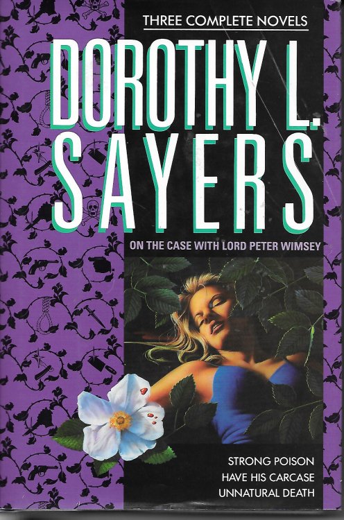 On the Case with Lord Peter Wimsey Three Complete Novels: Strong Poison, Have His Carcase, & Unnatural Death
