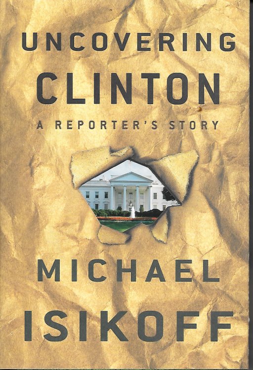Uncovering Clinton; A Reporter's Story