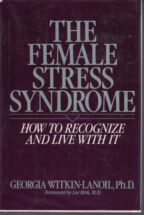 Female Stress Syndrome : How To Recogize And Live With It