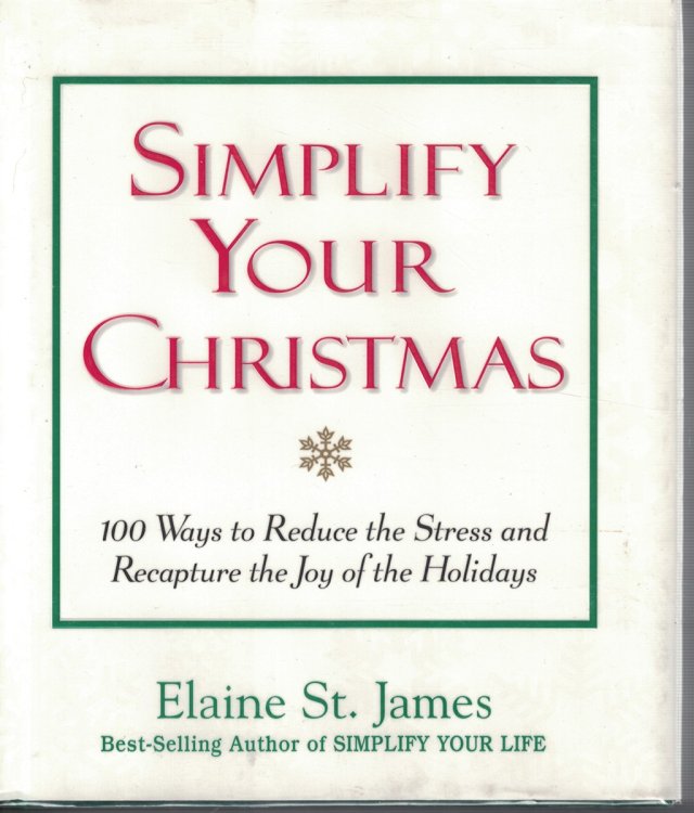 Simplify Your Christmas 100 Ways to Reduce the Stress and Recapture the Joy of the Holidays