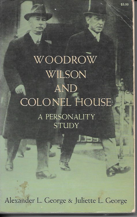 Woodrow Wilson And Colonel House A Personality Study