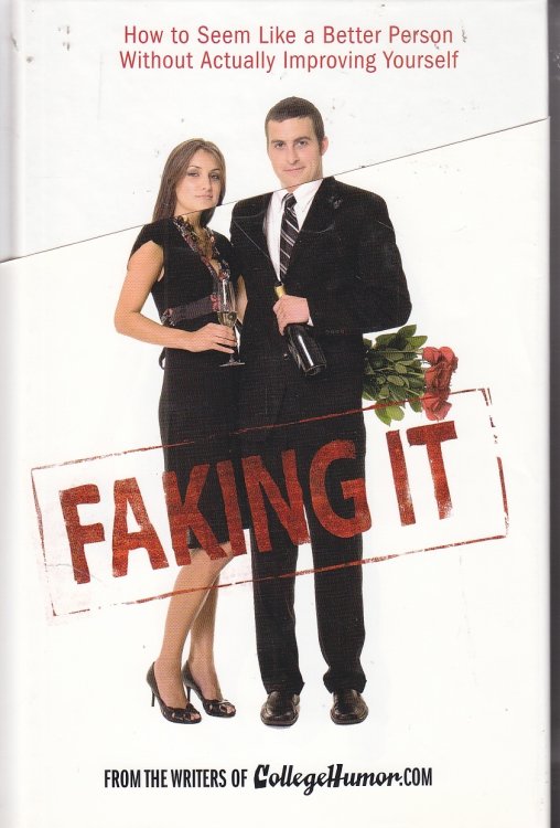 Faking It How to Seem like a Better Person Without Actually Improving Yourself