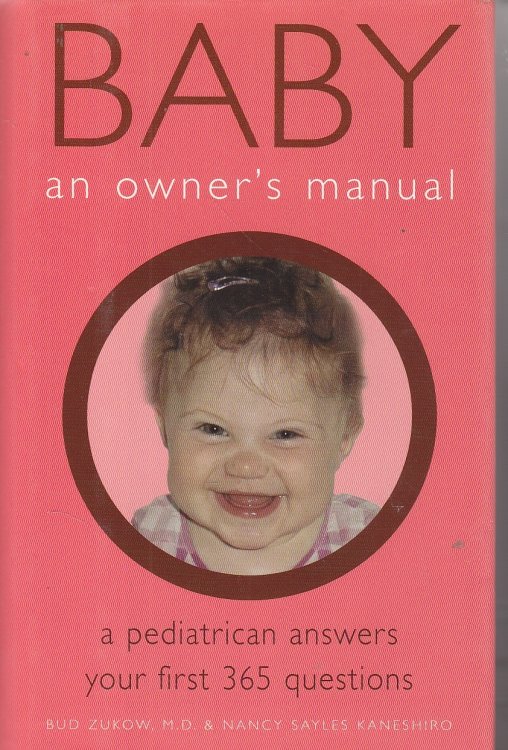 Baby, an Owner's Manual A Pediatrican Answers Your First 365 Questions