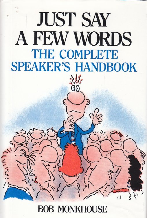 Just Say a Few Words The Complete Speaker's Handbook