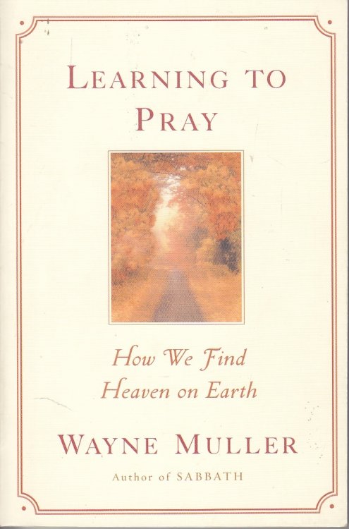 Learning to Pray How We Find Heaven on Earth
