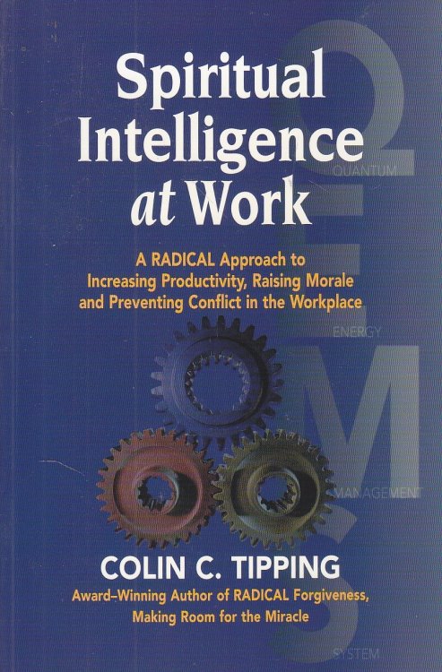Spiritual Intelligence At Work A Radical Approach O Increasing Productivity, Rasing Moral and Preventing Conflict in the Workplace