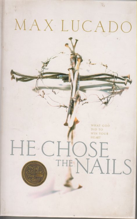 He Chose the Nails What God Did to Win Your Heart