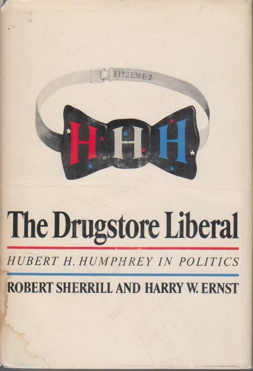 The Drugstore Liberal Hubert H. Humphrey in Politics