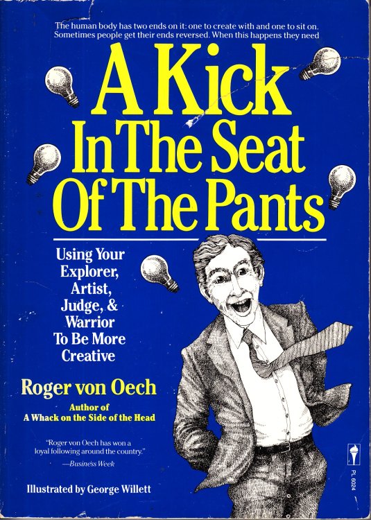 A Kick in the Seat of the Pants Using Your Explorer, Artist, Judge, & Warrior to be More Creative