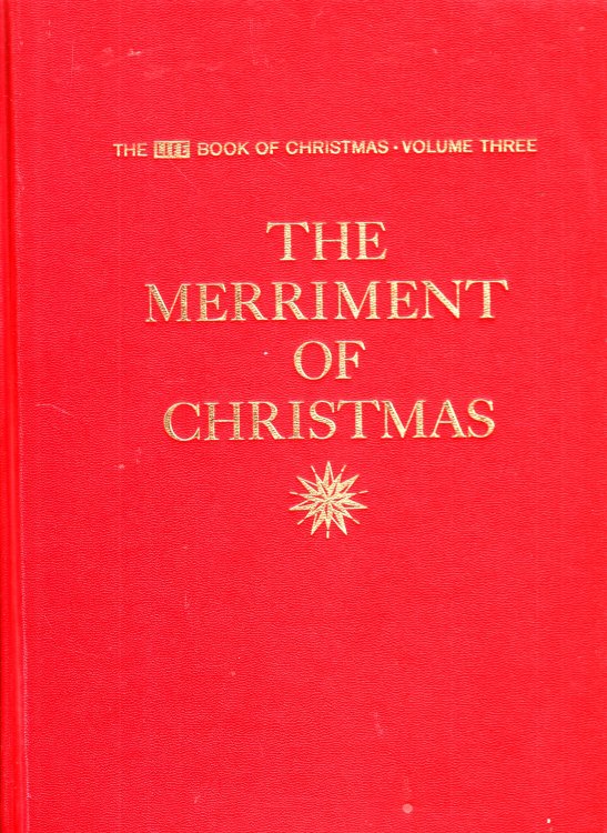 The Merriment of Christmas The Life Book of Christmas, Volume Three