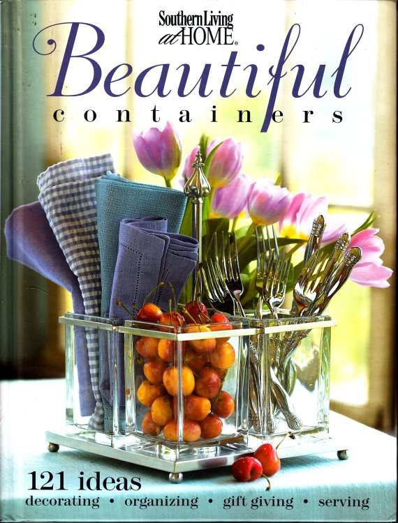 Beautiful Containers 121 Ideas Decorating Organizing Gift Giving Serving