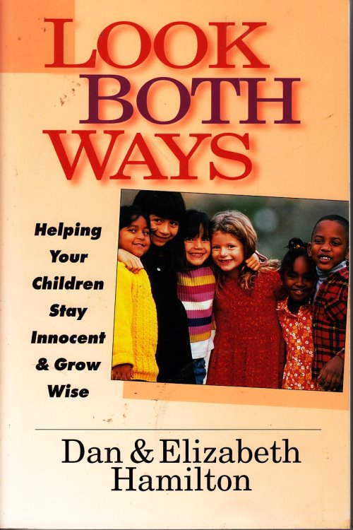 Look Both Ways Helping Your Children Stay Innocent & Grow Wise