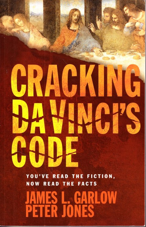 Cracking Da Vinci's Code You've Read the Fiction, Now Read the Facts