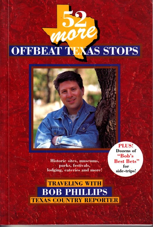 52 More Offbeat Texas Stops Traveling with Bob Phillips, Texas Country Reporter