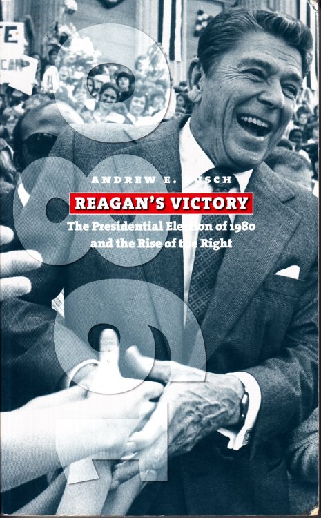 Reagan's Victory The Presidential Election of 1980 and the Rise of the Right