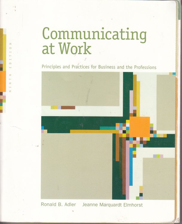 Communicating At Work Principles and Practices for Business and the Professions