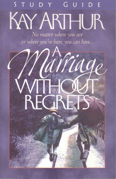 A Marriage Without Regrets No Matter Where You Are or Wher Ou've Been You Can Have