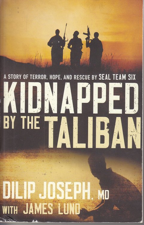 Kidnapped by the Taliban A Story of Terror, Hope, and Rescue by SEAL Team Six