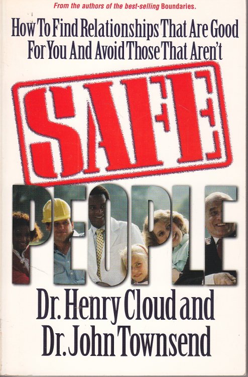 Safe People How to Find Relationships That Are Good for You and Avoid Those That Aren't