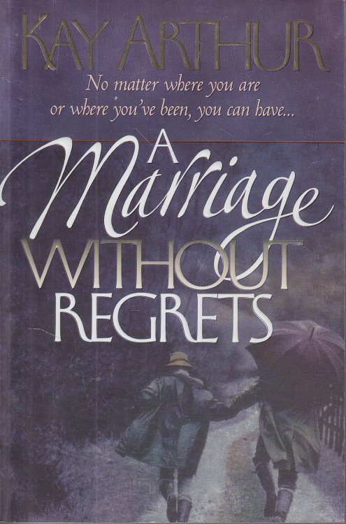 A Marriage Without Regrets No Matter Where You Are or Where You've Been, You Can Have