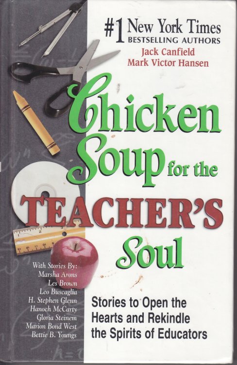Chicken Soup for the Teacher's Soul Stories to Open the Hearts and Rekindle the Spirit of Educators