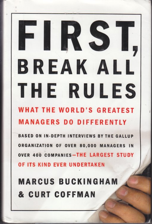 First, Break all the Rules What the World's Greatest Managers Do Differently