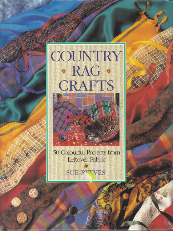 Country Rag Crafts 50 Colourful Projects from Leftover Fabric