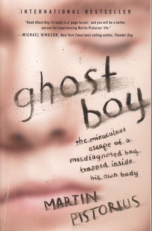 Ghost Boy The Miraculous Escape of a Misdiagnosed Boy Trapped Inside His Own Body