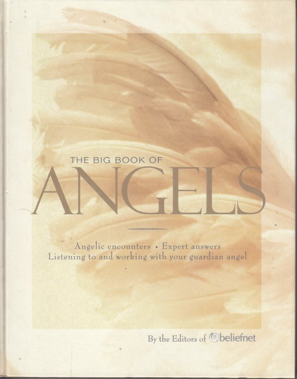 The Big Book of Angels Angelic Encounters, Expert Answers, Listening to and Working with Your Guardian Angel