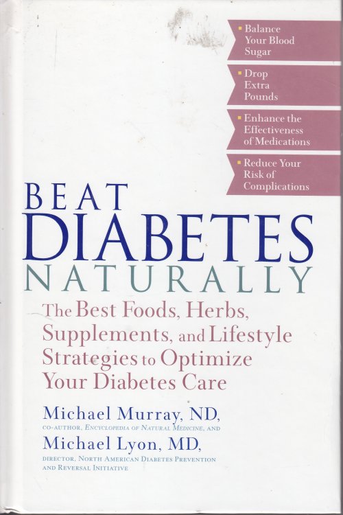 Beat Diabetes Naturally The Best Foods, Herbs, Supplements, and Lifestyle Strategies to Optimize Your Diabetes Care.