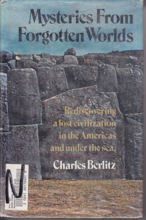 Mysteries from Forgotten Worlds Rediscovering a Lost Civiliation in the Americas and under Sea.