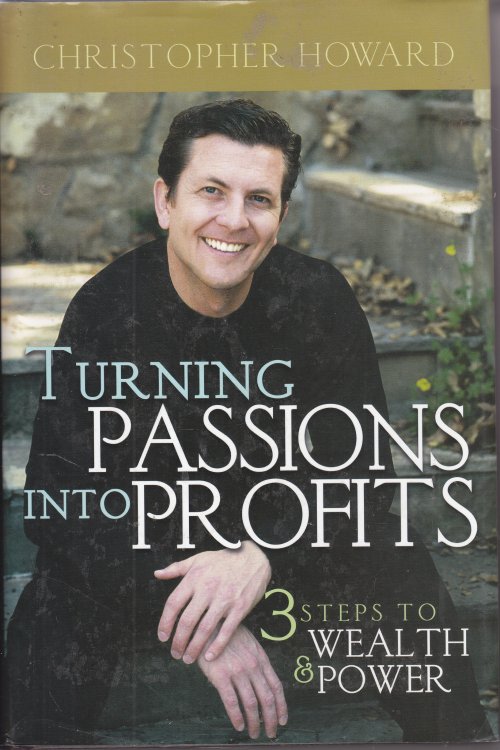 Turning Passions Into Profits Three Steps to Wealth and Power