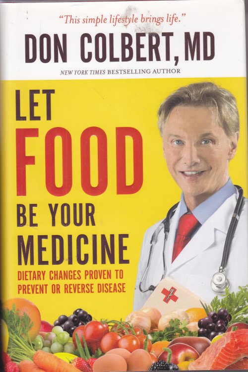 Let Food be Your Medicine Dietary Changes Proven to Prevent and Reverse Disease