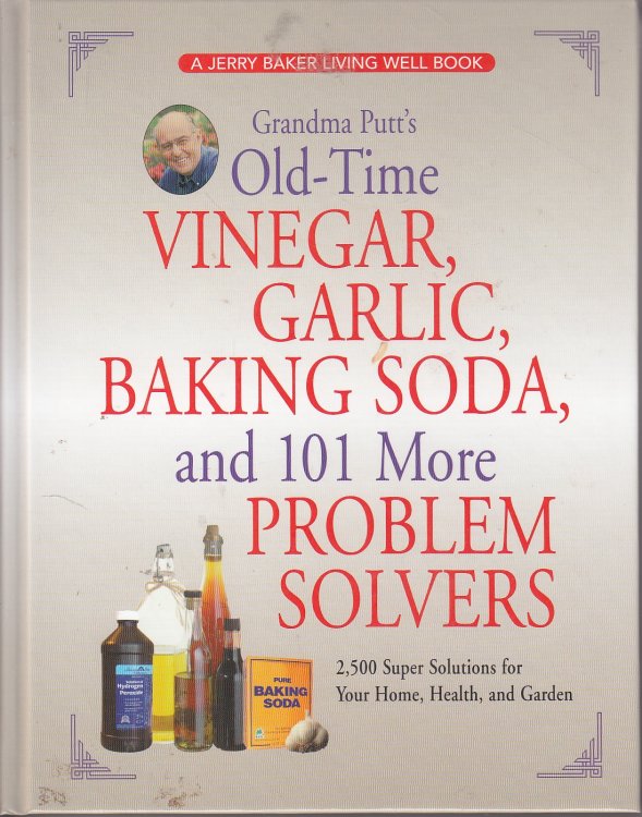 Grandma Putt's Old-Time Vinegar, Garlic, Baking Soda, and 101 More Problem Solvers 2,500 Super Solutions for Your Home, Health, and Garden
