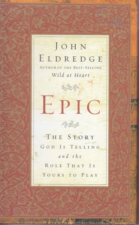 Epic The Story God is Telling and the Role That is Yours to Play