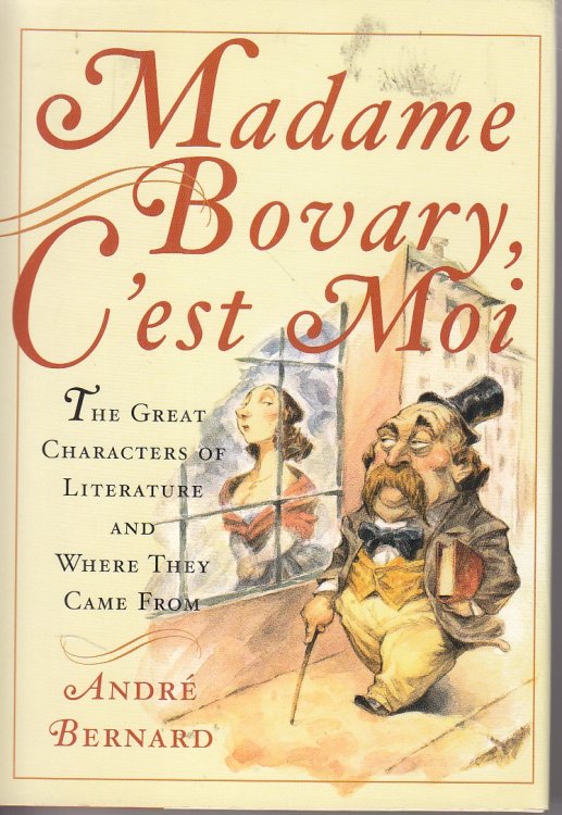 Madame Bovary, C'Est Moi The Great Characters of Literature and Where They Came From
