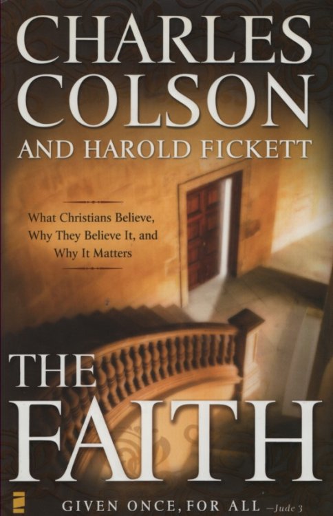 The Faith What Christians Believe, why They Believe It, and why it Matters